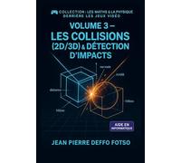 Les Collisions (2D/3D) & Détection d’Impacts: Collection : Les Maths & la Physique derrière les Jeux Vidéo : Volume 3