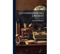 Les Confessions De J. J. Rouseau