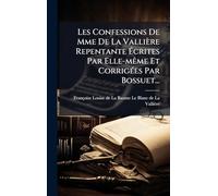 Les Confessions De Mme De La Vallière Repentante Écrites Par Elle-mÃame Et CorrigÃ(c)es Par Bossuet...