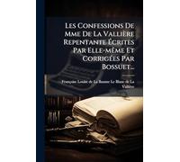 Les Confessions De Mme De La Vallière Repentante Écrites Par Elle-mÃame Et CorrigÃ(c)es Par Bossuet...