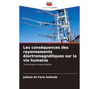 Les conséquences des rayonnements électromagnétiques sur la vie humaine: Technologie et responsabilité