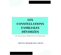 Les Constellations Familiales Dévoilées : Un Cours pour Débutants et Praticiens: 3