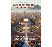Les constitutions athéniennes: Manuel inspirant pour une constituante citoyenne