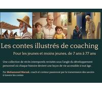 Les contes illustrés de coaching: Une collection de récits intemporels revisités sous l'angle du développement personnel où chaque histoire devient une leçon de vie accessible à tout âge.