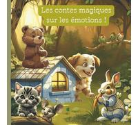 Les contes magiques sur les émotions: 5 histoires pour enfants de 2 à 4 ans pour comprendre, exprimer et gérer la joie, la tristesse, la colère, la peur et l’amour