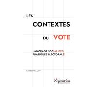 Les contextes du vote: L'ancrage social des pratiques électorales