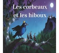 Les corbeaux et les hiboux: Fable animale illustrée sur la stratégie et le courage - Histoire éducative pour enfants 6 à 10 ans