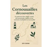 Les Cornouailles découvertes: Un guide local des villages cachés, des promenades côtières et des aventures inoubliables en Cornouailles