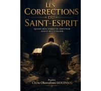 LES CORRECTIONS DU SAINT-ESPRIT: Quand Dieu forme un serviteur avant de l'utiliser