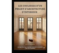 Les coulisses d’un projet d’architecture d’intérieur: D’un appel téléphonique à la remise des clés