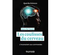 Les coulisses du cerveau: L'inconscient aux commandes
