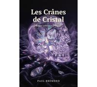 Les Crânes de Cristal: Énigme taillée dans le quartz