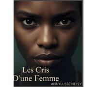 Les Cris D'une Femme: Fragments d'une passion déchirée