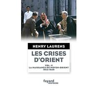 Les crises d'Orient: Volume 2, La naissance du Moyen-Orient 1914-1949