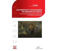 Les Croates et les dilemmes du premier XXe siècle: D’une certaine idée de la Mitteleuropa aux Balkans compliqués