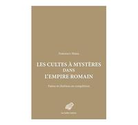 Les Cultes a Mysteres Dans L'empire Romain: Paiens Et Chretiens En Competition
