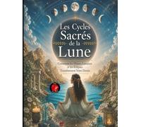 Les Cycles Sacrés de la Lune: Comment les Phases Lunaires et les Éclipses Transforment Votre Destin