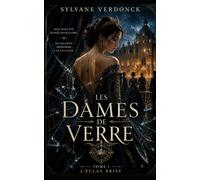 Les Dames de Verre: Tome I : L’Éclat Brisé