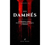 LES DAMNÉS: Histoires vraies de sorcières, loups-garous, vampires et chasseurs.