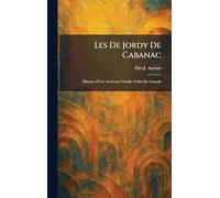 Les De Jordy De Cabanac: Histoire d'Une Ancienne Famille Noble Du Canada