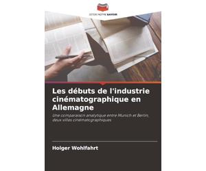 Les débuts de l'industrie cinématographique en Allemagne: Une comparaison analytique entre Munich et Berlin, deux villes cinématographiques