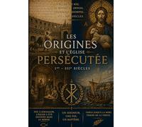 Les Débuts et l'Église persécutée