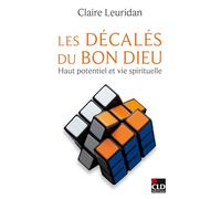 Les décalés du Bon Dieu: Haut potentiel et vie spirituelle