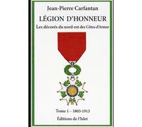 Les décorés de la Légion d'honneur du nord-est des Côtes d'Armor: Tome 1 : 1803-1913