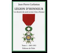 Les décorés de la Légion d'honneur du nord-est des Côtes d'Armor: Tome 1 - 1803 à 1913