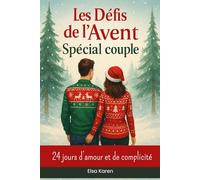 Les Défis de l’Avent Spécial couple 24 jours d’amour et de complicité: Vivez 24 jours d’amour, de rires et de redécouverte avec ce calendrier de l’Avent pour amoureux.
