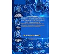 LES DÉFIS DE L’INTÉGRATION DE L’INTELLIGENCE ARTIFICIELLE AU SEIN DE L’HUMANITÉ: Réflexions sur la conscience artificielle, son utilité pour ... et l’éthique encadrant son utilisation.