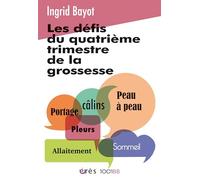 Les défis du quatrième trimestre de la grossesse: Allaitement, sommeil, pleurs, peau à peau, câlins, portage. Comprendre les choses qui se passent