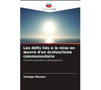 Les défis liés à la mise en ¿uvre d'un écotourisme communautaire: Concilier conservation et développement