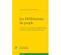 Les Deliberations Du Peuple: Contexte Et Concepts De La Philosophie Politique De Jean-jacques Rousseau