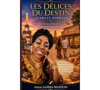 Les Délices du Destin: Clara et Hermann - De Paris à Parakou, l'amour qui bâtit une vie