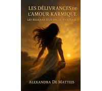 Les Délivrances de l’Amour Karmique: Les Reliques d’un Pacte Mystique