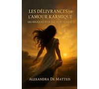 Les Délivrances de l’Amour Karmique: Les Reliques d’un Pacte Mystique
