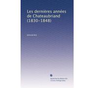 Les dernières années de Chateaubriand (1830-1848) (Edizione francese)
