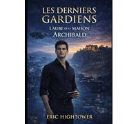 Les Derniers Gardiens : L’Aube de la Maison Archibald