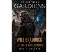 Les Derniers Gardiens - Wilt Braddock & Les Voies Souterraines