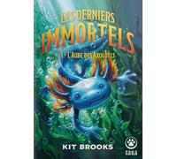 Les derniers immortels - T1: L'aube des Axolotls