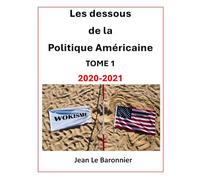 Les Dessous de la Politique Américaine 2020-2021: TOME 1