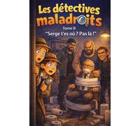 Les détectives maladroits Serge t'es ou ? pas la !: Tome 8