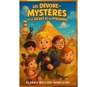 Les Dévore-Mystères et le Secret de la Pyramide: Une aventure palpitante pour enfants avec des pyramides, des momies, du suspense et de belles valeurs