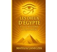 Les Dieux d’Égypte et les Mystères de la Lumière