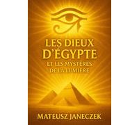 Les Dieux d’Égypte et les Mystères de la Lumière