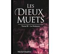 Les Dieux Muets: Tome 3 - La Moisson