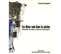 Les dieux sont dans la cuisine: Philosophie des objets et objets de la philosophie