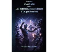 Les différentes catégories d'IA génératives: Comprendre les modèles de langage, les modèles de diffusion et les IA multimodales - Le guide complet pour débutants et utilisateurs avancés: 6