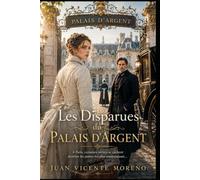 LES DISPARUES DU PALAIS D´ARGENT: À Paris, certaines vérités se cachent derrière les portes les plus somptueuses...